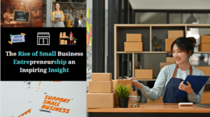 Read more about the article The Rise of Small Business Entrepreneurship an Inspiring Insight