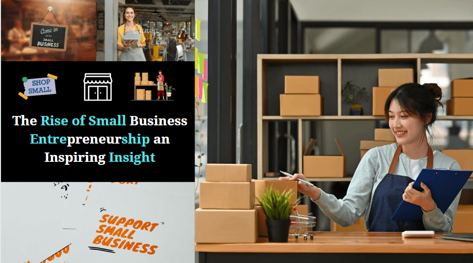 You are currently viewing The Rise of Small Business Entrepreneurship an Inspiring Insight