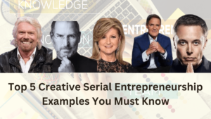 Read more about the article Top 5 Creative Serial Entrepreneurship Examples You Must Know